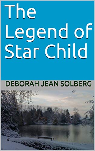 the-legend-of-star-child-by-deborah-jean-solberg